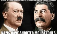 Каква е разликата между нацистите и комунистите? Нацистите имат по-къси мустаци