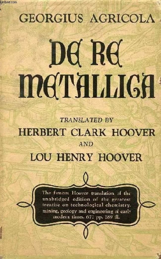 Хърбът и Лу Хувър превеждат от латински на английски известния трактат на Георг Агрикола за металургията, написан през 16-и век. Това е първото издание на творбата на английски през 1912 г. Половин век по-късно трактатът е преведен и на немски от експерти на мюнхенския музей.